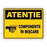 593. ATENȚIE COMPONENTE ÎN MIȘCARE